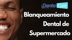 Blanqueamiento Dental de Supermercado